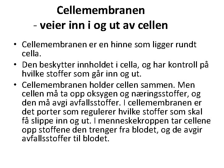 Cellemembranen - veier inn i og ut av cellen • Cellemembranen er en hinne