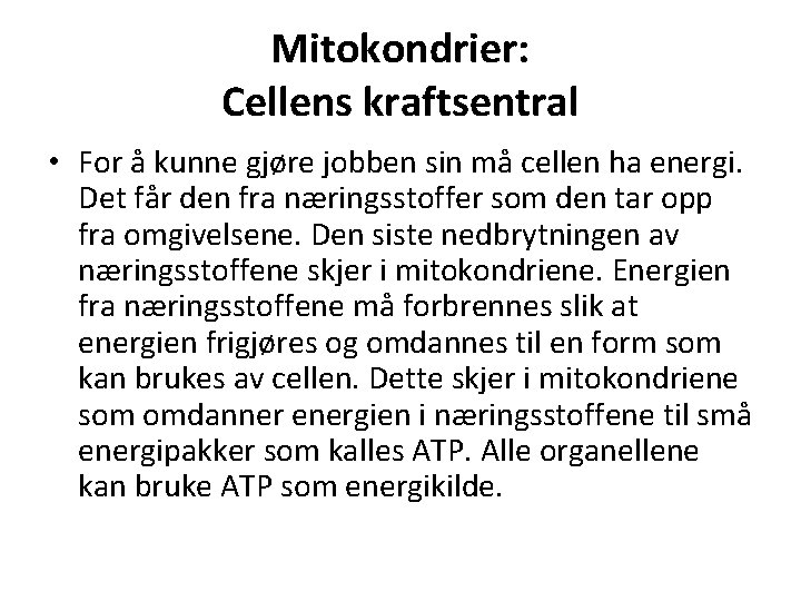 Mitokondrier: Cellens kraftsentral • For å kunne gjøre jobben sin må cellen ha energi.
