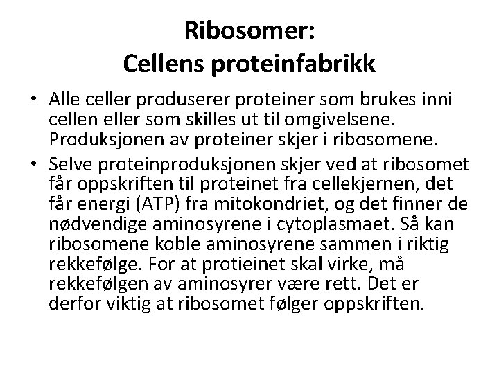 Ribosomer: Cellens proteinfabrikk • Alle celler produserer proteiner som brukes inni cellen eller som