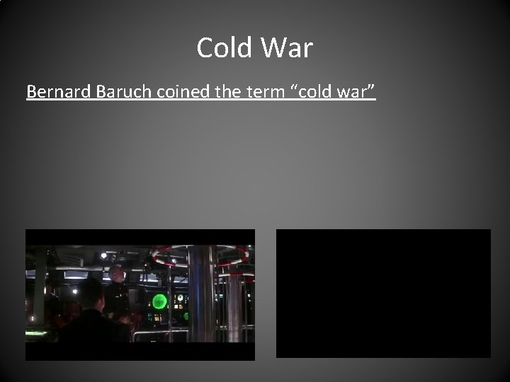 Cold War Bernard Baruch coined the term “cold war” 
