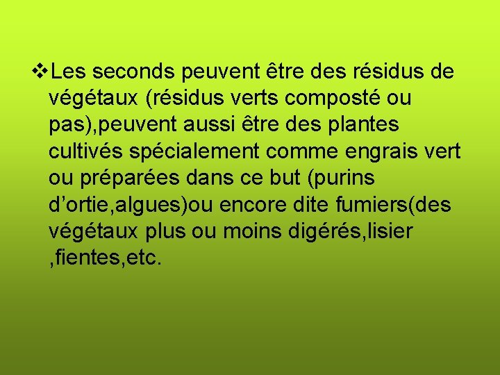 v. Les seconds peuvent être des résidus de végétaux (résidus verts composté ou pas),