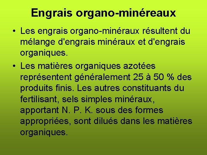 Engrais organo-minéreaux • Les engrais organo-minéraux résultent du mélange d'engrais minéraux et d'engrais organiques.