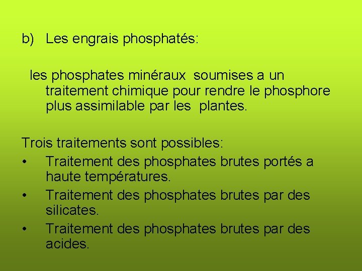 b) Les engrais phosphatés: les phosphates minéraux soumises a un traitement chimique pour rendre