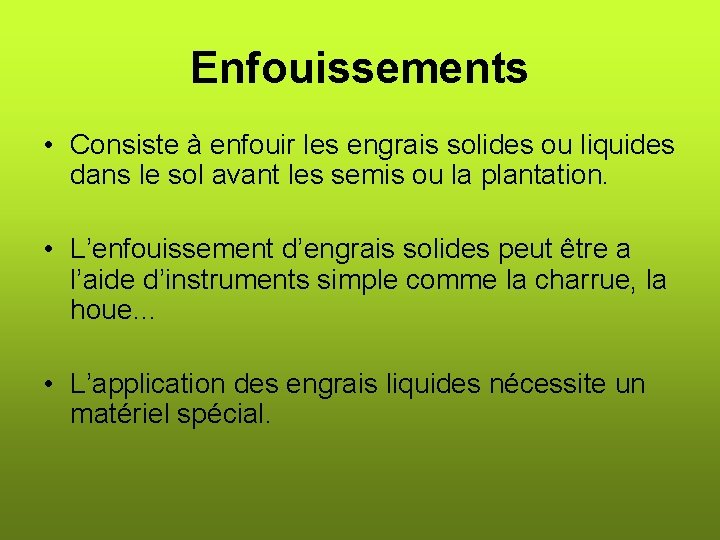 Enfouissements • Consiste à enfouir les engrais solides ou liquides dans le sol avant