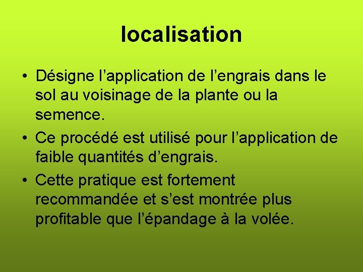 localisation • Désigne l’application de l’engrais dans le sol au voisinage de la plante