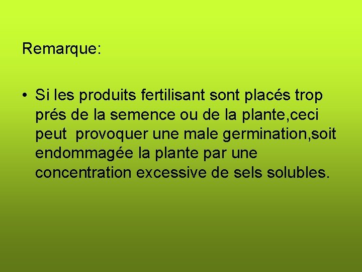 Remarque: • Si les produits fertilisant sont placés trop prés de la semence ou