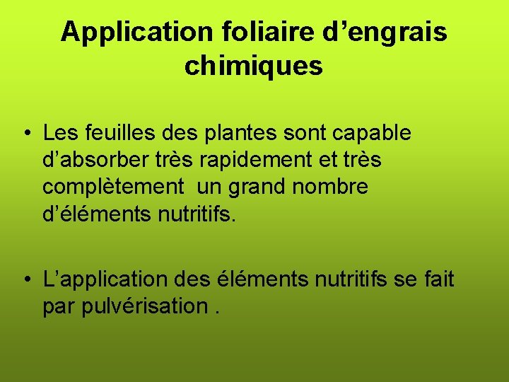 Application foliaire d’engrais chimiques • Les feuilles des plantes sont capable d’absorber très rapidement