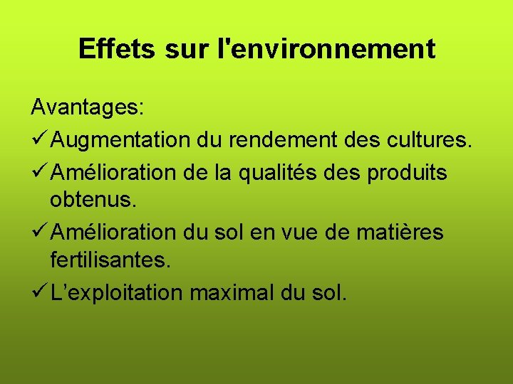 Effets sur l'environnement Avantages: ü Augmentation du rendement des cultures. ü Amélioration de la