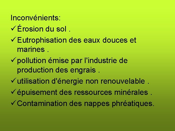 Inconvénients: ü Érosion du sol. ü Eutrophisation des eaux douces et marines. ü pollution