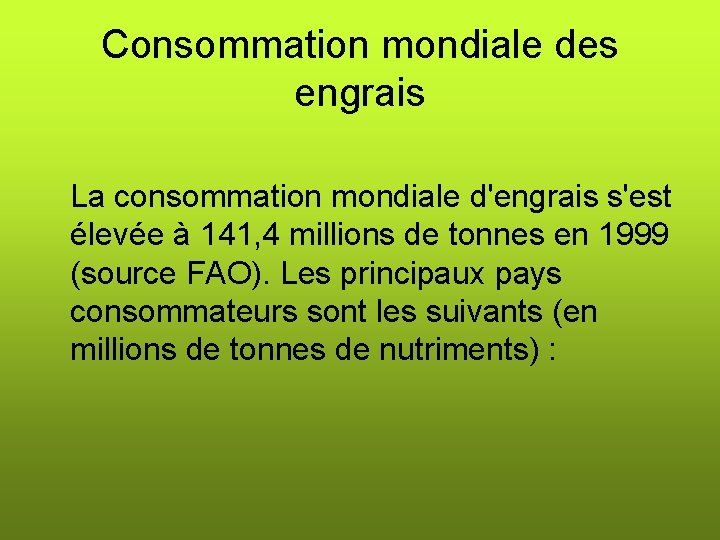 Consommation mondiale des engrais La consommation mondiale d'engrais s'est élevée à 141, 4 millions