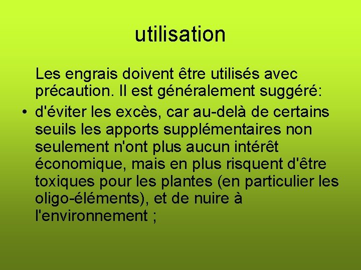 utilisation Les engrais doivent être utilisés avec précaution. Il est généralement suggéré: • d'éviter