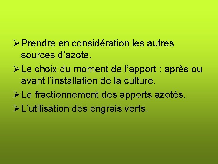 Ø Prendre en considération les autres sources d’azote. Ø Le choix du moment de