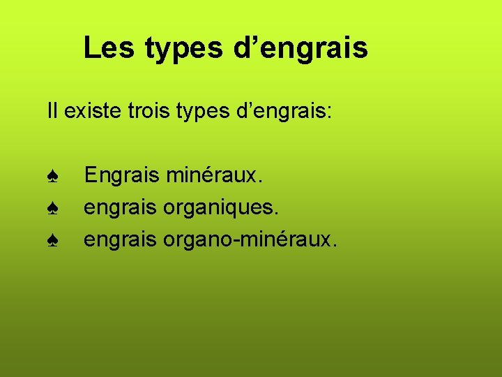 Les types d’engrais Il existe trois types d’engrais: ♠ Engrais minéraux. ♠ engrais organiques.