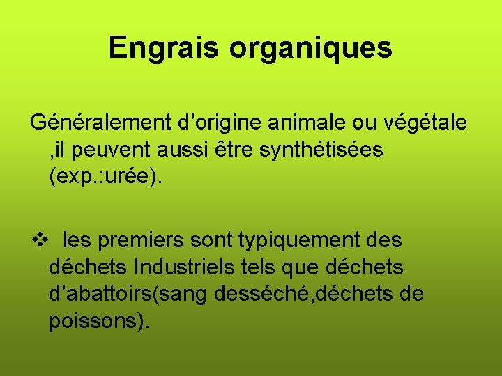 Engrais organiques Généralement d’origine animale ou végétale , il peuvent aussi être synthétisées (exp.