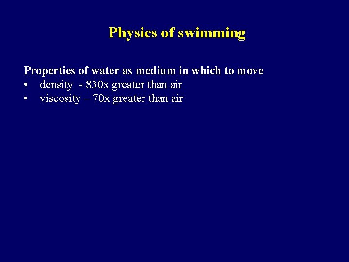 Physics of swimming Properties of water as medium in which to move • density