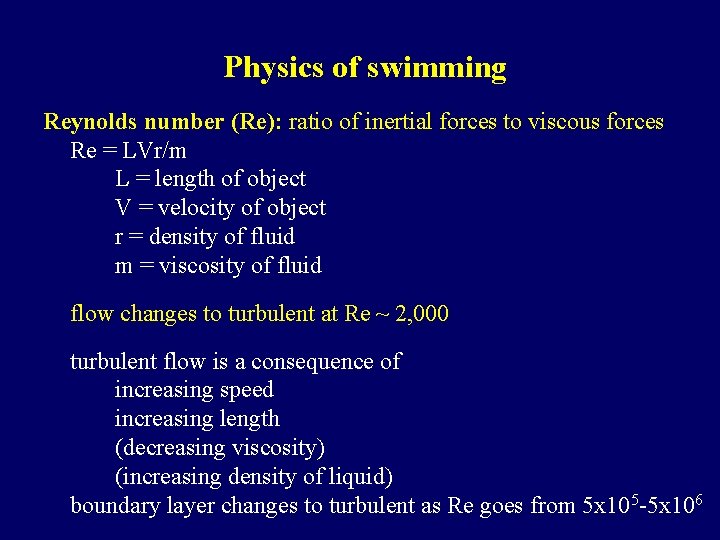 Physics of swimming Reynolds number (Re): ratio of inertial forces to viscous forces Re