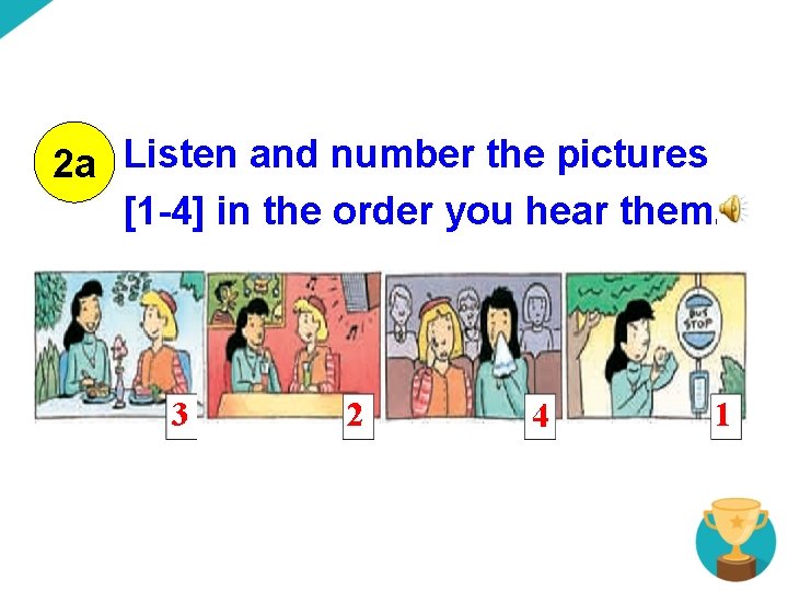 2 a Listen and number the pictures [1 -4] in the order you hear