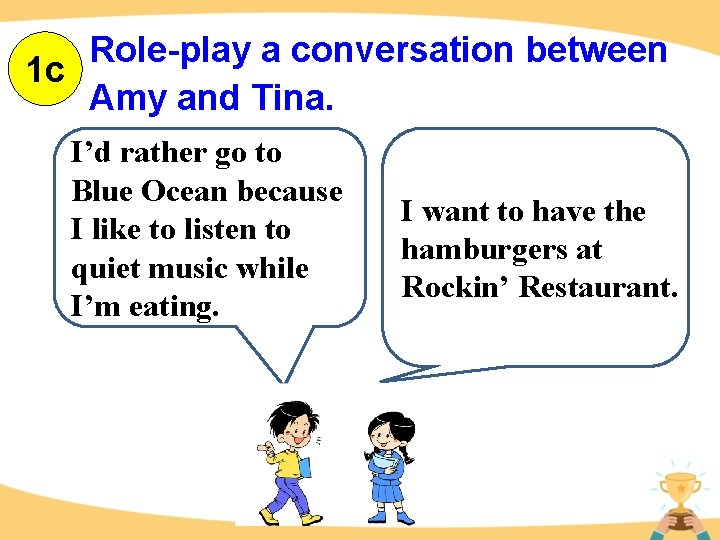 Role-play a conversation between 1 c Amy and Tina. I’d rather go to Blue