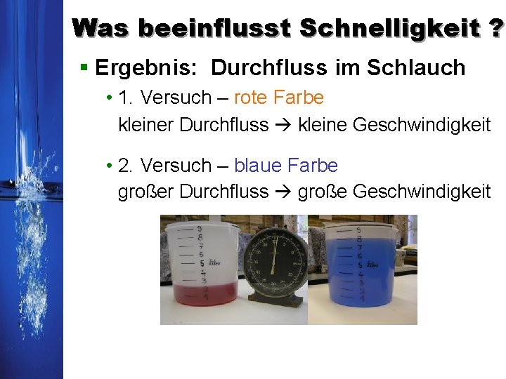 Was beeinflusst Schnelligkeit ? § Ergebnis: Durchfluss im Schlauch • 1. Versuch – rote Was beeinflusst Schnelligkeit ? § Ergebnis: Durchfluss im Schlauch • 1. Versuch – rote