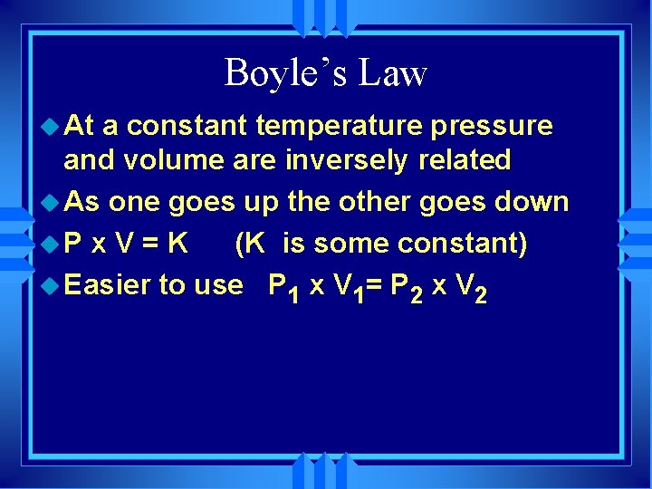 Boyle’s Law u At a constant temperature pressure and volume are inversely related u