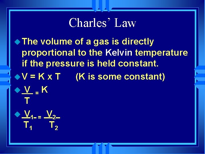Charles’ Law u The volume of a gas is directly proportional to the Kelvin