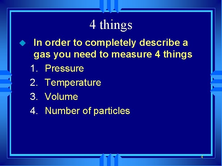 4 things u In order to completely describe a gas you need to measure