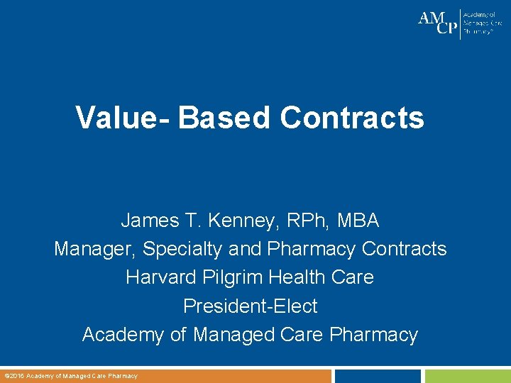 Value- Based Contracts James T. Kenney, RPh, MBA Manager, Specialty and Pharmacy Contracts Harvard