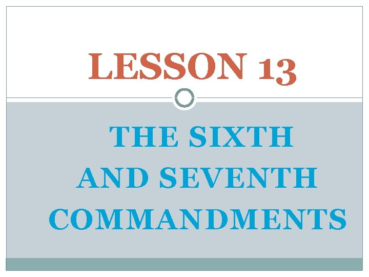 LESSON 13 THE SIXTH AND SEVENTH COMMANDMENTS 