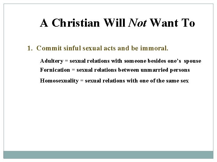 A Christian Will Not Want To 1. Commit sinful sexual acts and be immoral.