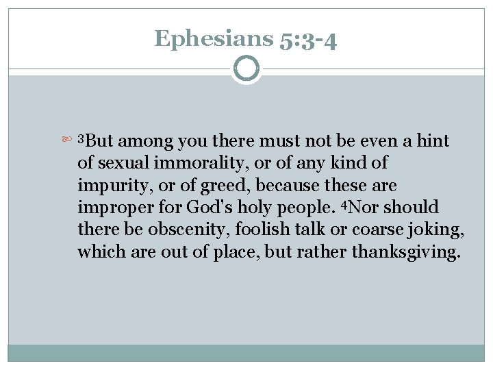 Ephesians 5: 3 -4 But among you there must not be even a hint