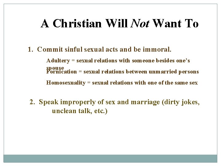 A Christian Will Not Want To 1. Commit sinful sexual acts and be immoral.