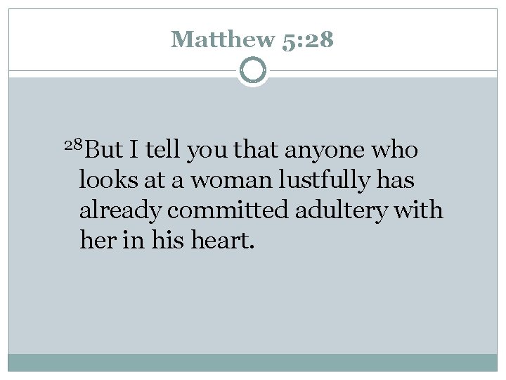 Matthew 5: 28 28 But I tell you that anyone who looks at a