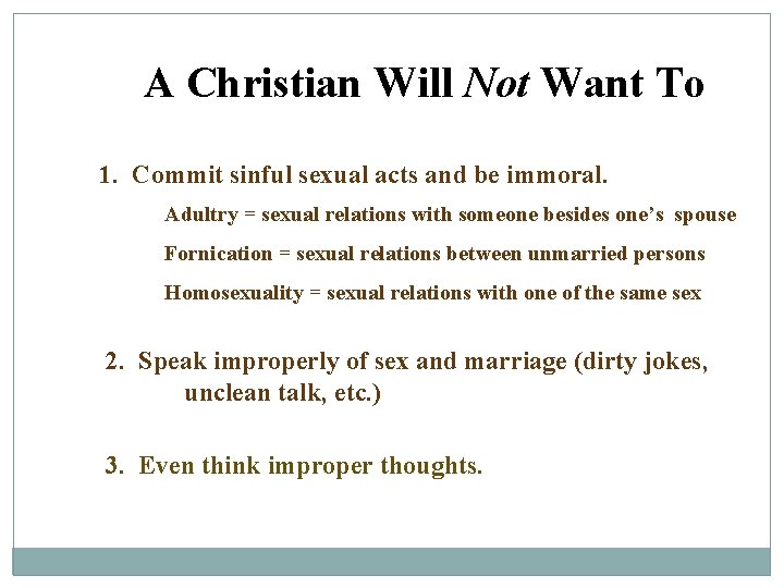 A Christian Will Not Want To 1. Commit sinful sexual acts and be immoral.