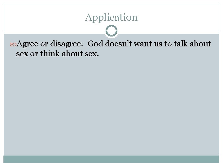 Application Agree or disagree: God doesn’t want us to talk about sex or think