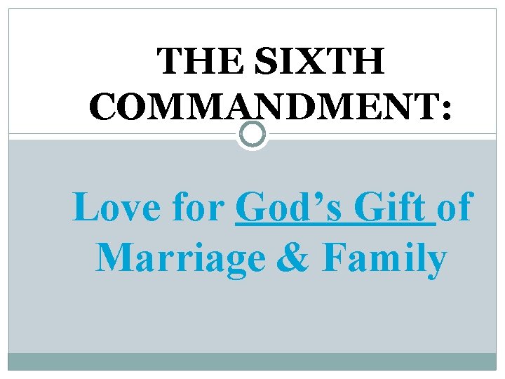 THE SIXTH COMMANDMENT: Love for God’s Gift of Marriage & Family 