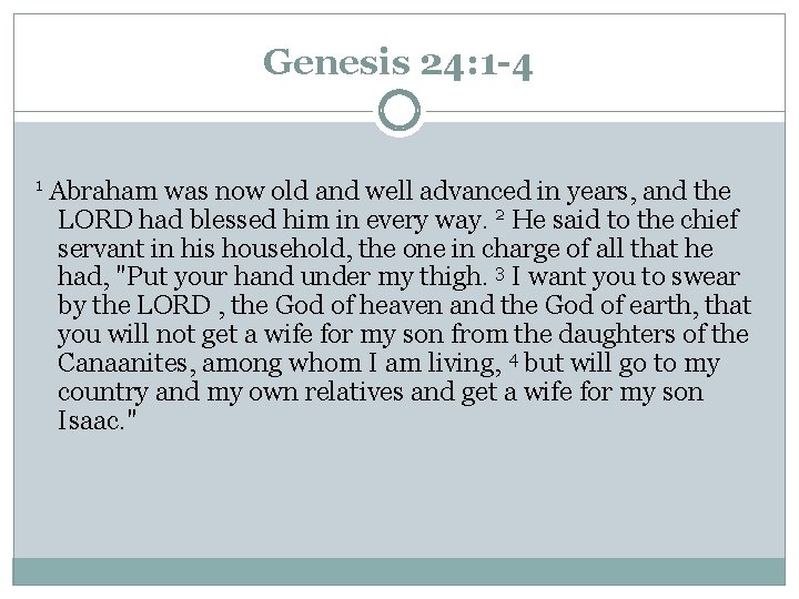 Genesis 24: 1 -4 1 Abraham was now old and well advanced in years,