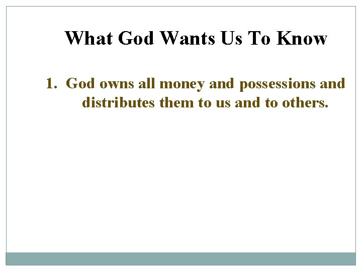 What God Wants Us To Know 1. God owns all money and possessions and