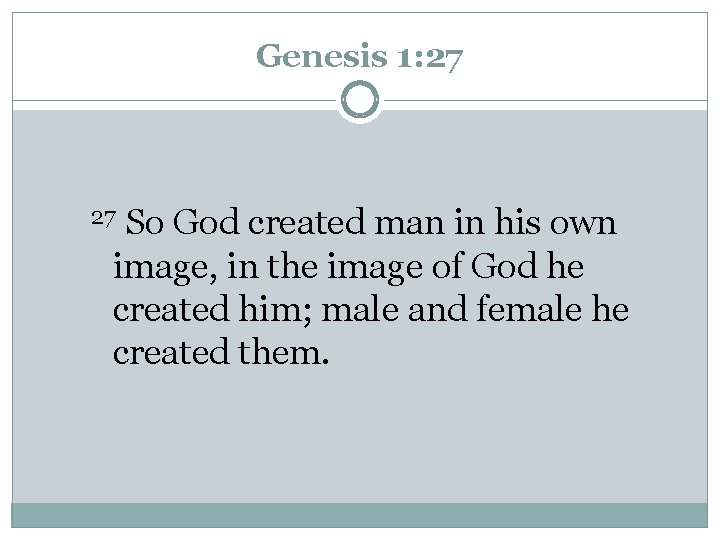 Genesis 1: 27 27 So God created man in his own image, in the