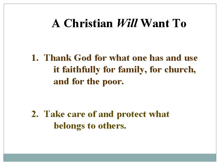 A Christian Will Want To 1. Thank God for what one has and use