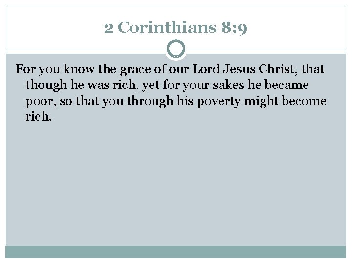 2 Corinthians 8: 9 For you know the grace of our Lord Jesus Christ,