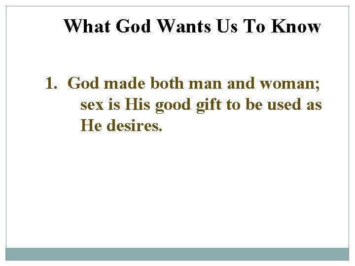 What God Wants Us To Know 1. God made both man and woman; sex
