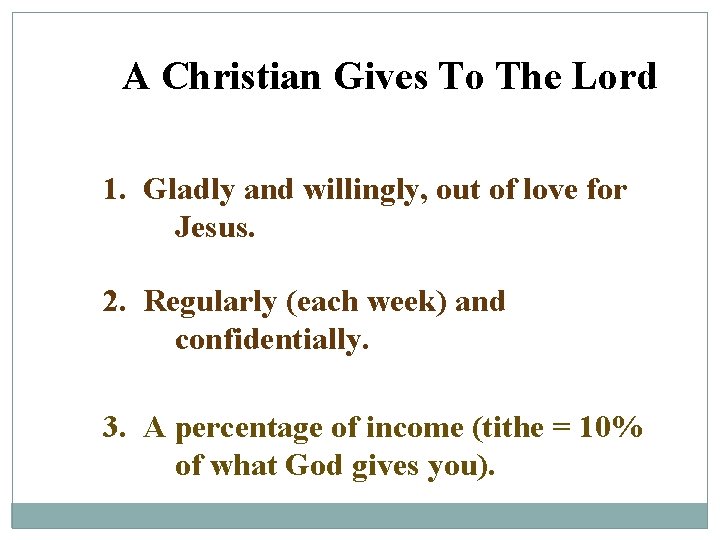 A Christian Gives To The Lord 1. Gladly and willingly, out of love for