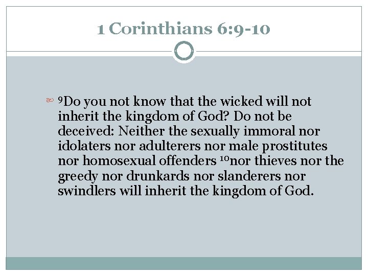 1 Corinthians 6: 9 -10 Do you not know that the wicked will not