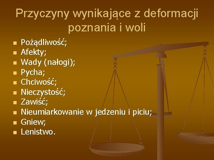 Przyczyny wynikające z deformacji poznania i woli n n n n n Pożądliwość; Afekty;