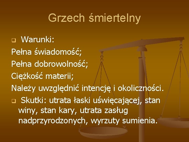 Grzech śmiertelny Warunki: Pełna świadomość; Pełna dobrowolność; Ciężkość materii; Należy uwzględnić intencję i okoliczności.