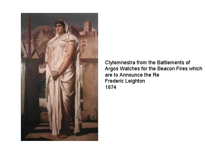 Clytemnestra from the Battlements of Argos Watches for the Beacon Fires which are to