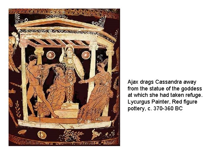 Ajax drags Cassandra away from the statue of the goddess at which she had
