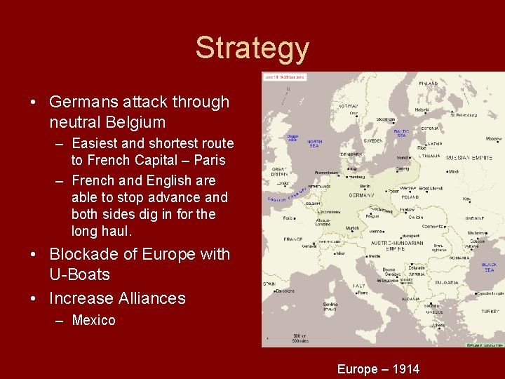 Strategy • Germans attack through neutral Belgium – Easiest and shortest route to French