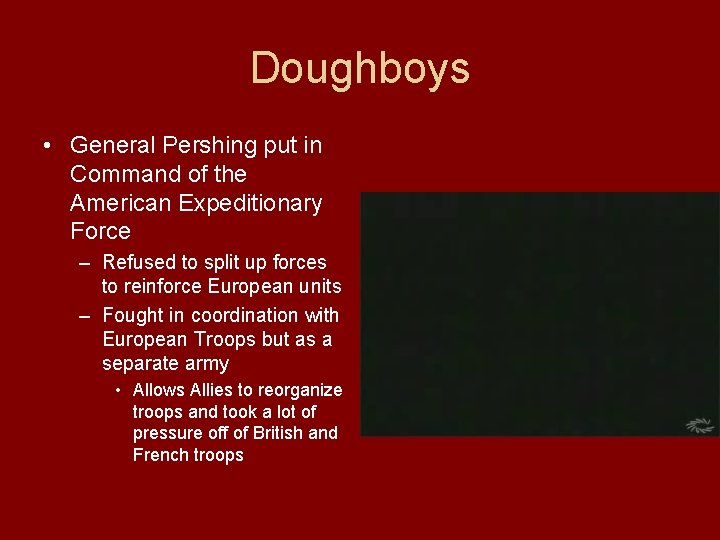 Doughboys • General Pershing put in Command of the American Expeditionary Force – Refused