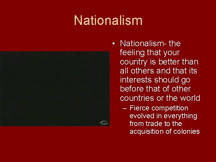 Nationalism • Nationalism- the feeling that your country is better than all others and